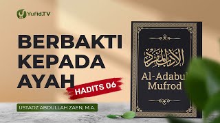Al-Adabul Mufrod: Berbakti Kepada Ayah (Hadits 6) - Ustadz Abdullah Zaen, Lc., MA