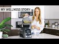 MY WELLNESS STORY | the whole story