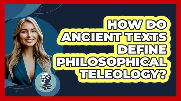 How Do Ancient Texts Define Philosophical Teleology? - Philosophy Beyond