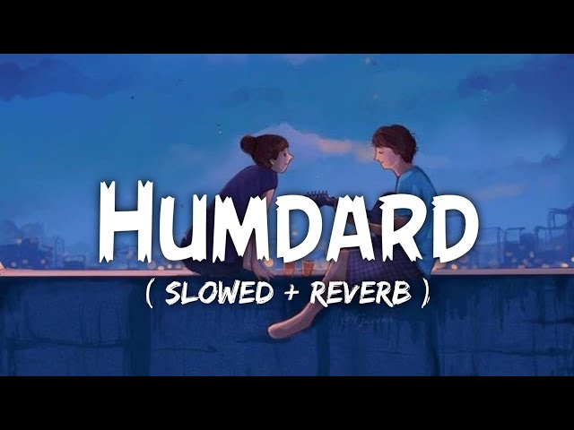 HUMDARD | slowed + reverb | Arijit Sing | Feel 0.8x class=