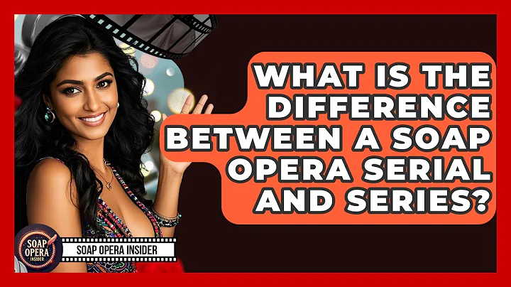 What Is The Difference Between A Soap Opera Serial And Series? - Soap Opera Insider