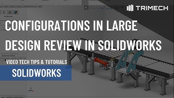 Configurations in Large Design Review in SOLIDWORKS
