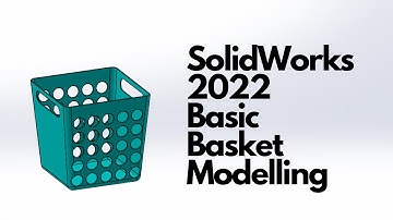 SolidWorks 2022 - Basic Basket Modelling
