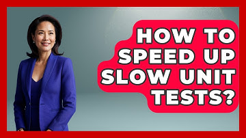 How To Speed Up Slow Unit Tests? - Learn To Troubleshoot