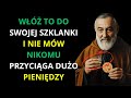 Ojciec Pio: WŁÓŻ TO DO SWOJEJ SZKLANKI, A PIENIĄDZE PRZYJDĄ SZYBKO! | Nie ignoruj tego