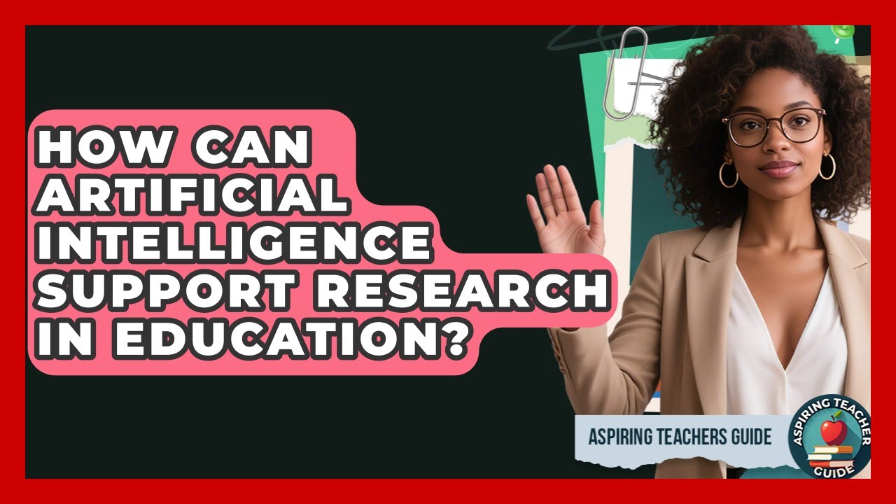 How Can Artificial Intelligence Support Research In Education? - Aspiring Teacher Guide