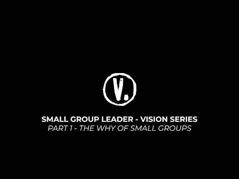 Part 1 - The Why of Small Groups (Small Group Vision Series)