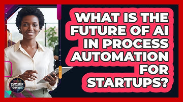 What Is The Future Of AI In Process Automation For Startups? - Founders Supporting Founders