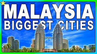 Top 10 Biggest Cities in MALAYSIA 👈 | Best Places To Visit