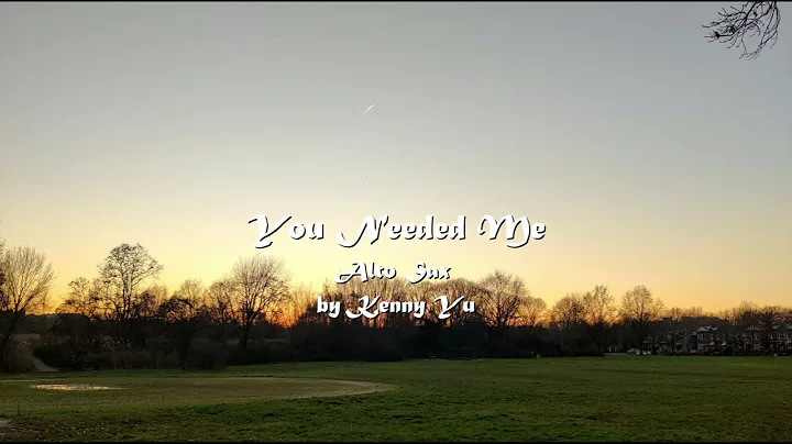 You needed Me - Alto Sax - Kenny Yu
