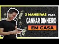 3 Maneiras para você encher seu bolso de grana sem precisar sair de casa
