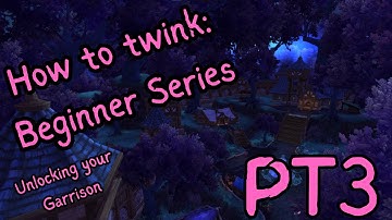 How to twink PT 3: Unlocking your Garrison in Warlords of Draenor