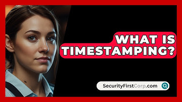 What Is Timestamping? - SecurityFirstCorp.com