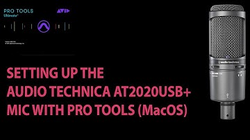 Audio Technica AT2020USB+ mic - setting up to record in Pro Tools MacOS