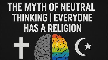 The Myth of Neutral Thinking| Everyone has a Religion
