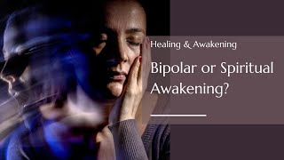 Bipolar or Spiritual/Kundalini Awakening?