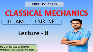 CLASSICAL MECHANICS | Lecture - 8