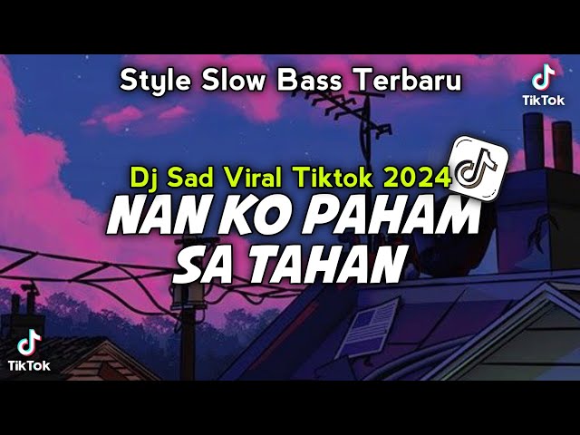 VIRAL TIKTOK🔥 DJ SAD NAN KO PAHAM X SA TAHAN STYLE TERBARU class=