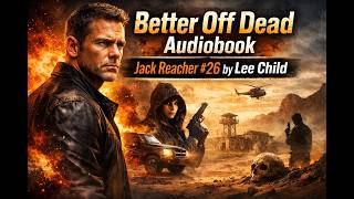 Better Off Dead Audiobook | Jack Reacher #26 by Lee Child ⚡ Nonstop Thriller