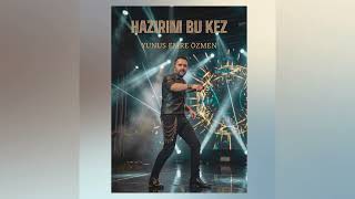 YUNUS EMRE ÖZMEN - HAZIRIM BU KEZ (Official Lyric Video)