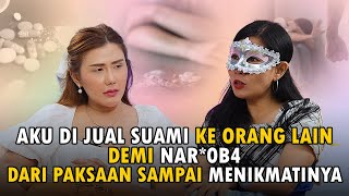 ISTRI DIJUAL KE PRIA HIDUNG BELANG ,DEMI SUAMI BELI N4RK*BA !