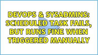 Famous DevOps & SysAdmins: Scheduled task fails, but runs fine when triggered manually (2 Solutions!!) Net Worth