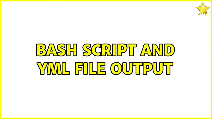 Bash script and yml file output