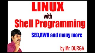 Linux with Shell Programming,SED,AWK Videos By Durga Sir