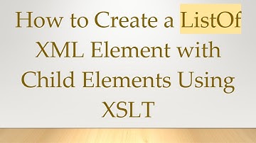 How to Create a ListOf XML Element with Child Elements Using XSLT