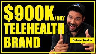 Building a $900K/Day Telehealth Brand | Adam Pivko