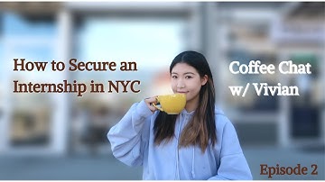 Ep 2: 9 Tips on Securing an Internship in NYC | Coffee Chat w/ Vivian