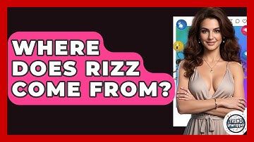 Where Does Rizz Come From? - Trend Unwrapper