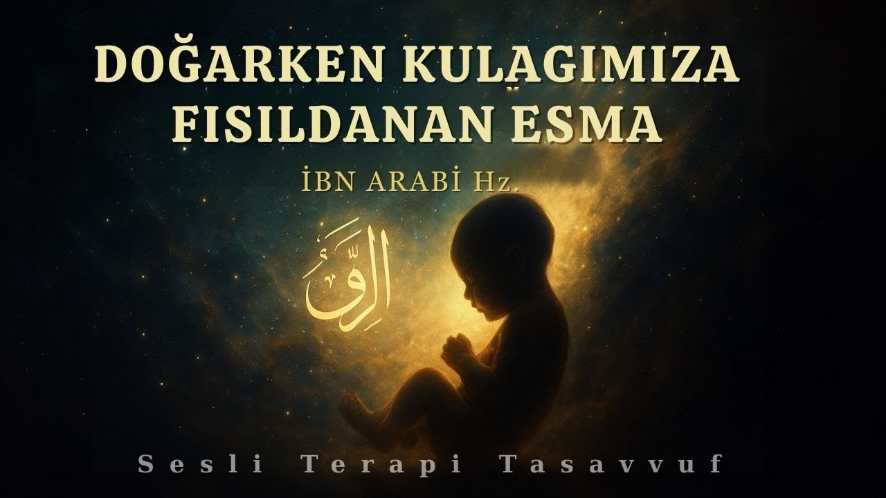 Doğduğunda Sana Fısıldanan Gizli İsmi Biliyor Musun? | İbn. Arabi Hz.