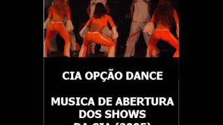 Cia Opção Dance - Musica De Abertura Dos Nossas Apresentações 2005