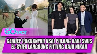 GERCEP POKOKNYA!! USAI PULANG DARI SWIS EL-SYIFA LANGSUNG FITTING BAJU NIKAH - GO SPOT