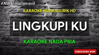 LINGKUPI KU - KARAOKE ROHANI || NADA PRIA