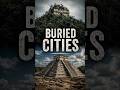 Why Were Ancient Cities Buried?