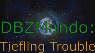 Dbz Mando Tiefling Trouble