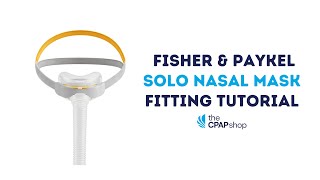Fitting Tutorial of the Fisher & Paykel Solo Nasal CPAP Mask