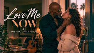 Love Me Now - Northbound Blues