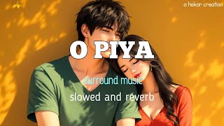 O Piya Falguni Pathak Song | Slowed And Reverb | Surround Music | Dolby Atmos | a hokar creation