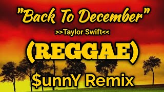 Taylor Swift - Back To December (Reggae) [$unnY Remix]