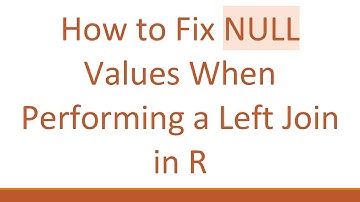 How to Fix NULL Values When Performing a Left Join in R