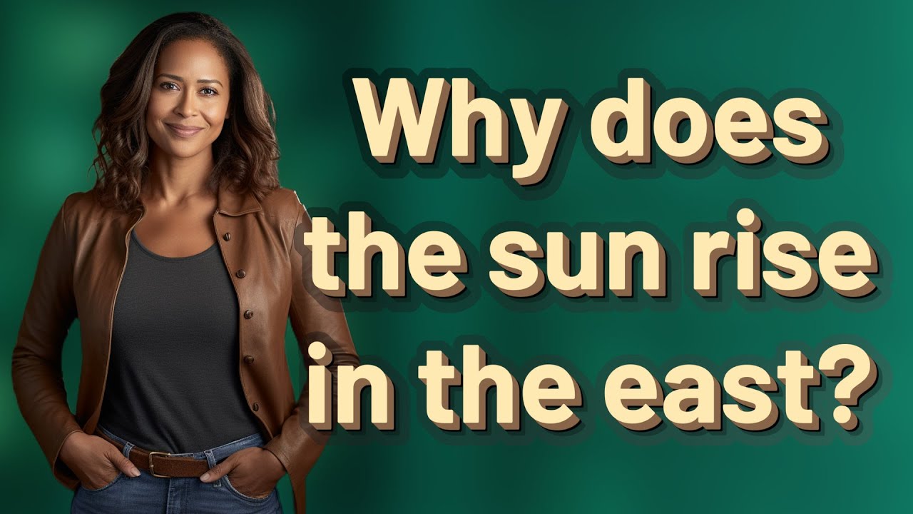 Sus Rise Why does the sun rise in the east? - YouTube
