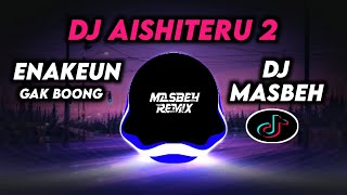DJ AISHITERU 2 VIRAL TIKTOK ‼️ ENAKEUN NIH ‼️ ENAKEUN GAK BOONG ‼️ (DJ MASBEH)