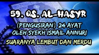 Surah Al-Hasyr (Pengusiran) 24 ayat oleh Syekh Ismail Annuri