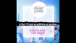 Sugar is addictive to the brain