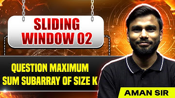 Sliding Window 02 | Maximum Sum Subarray of Size K | Coding Interview Question 🔥
