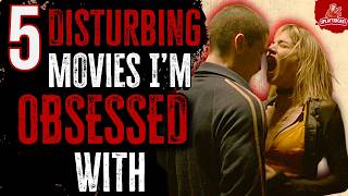 5 DISTURBING Movies I'm OBSESSED With!