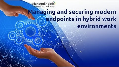 [Webinar] Managing and securingmodern endpoints in hybridwork environments